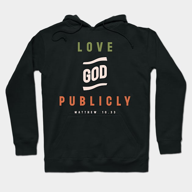 Love God Publicly Matthew 10:33 Christian Quote Hoodie by cidolopez